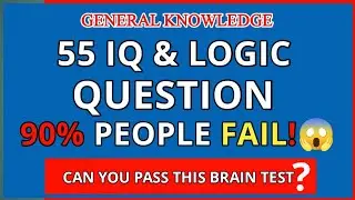 🧠 55 IQ & LOGIC QUESTIONS THAT 90% PEOPLE FAIL | BRAIN TEST