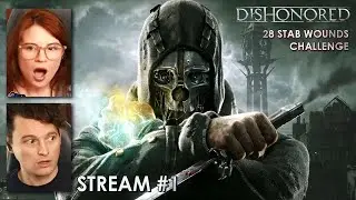 #1 Dishonored (28 Stab Wounds Challenge) BEGINS! w/ Bryan & Amelia of Dechart Games