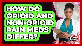 How Do Opioid and Non-Opioid Pain Meds Differ?