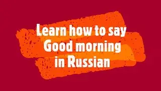 Song to learn how to say good morning, good afternoon, good evening, and good night in Russian