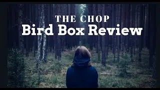 The Chop EP. 110 BIRD BOX REVIEW