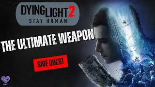 Dying Light 2 - The Ultimate Weapon (Side Quest)