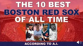 The 10 Best Boston Red Sox Players of ALL TIME! (According to A.I. and Chat GPT)