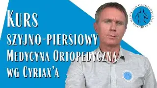 Jak wyglada moduł szyjno-piersiowy kursu Medycyny Ortopedycznej wg Cyriaxa?