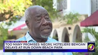 Too Many Promises: Negril Hoteliers Bemoan Delays at Run Down Beach Park | TVJ News