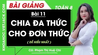 Chia đa thức cho đơn thức - Bài 11 - Toán học 8 - Cô Phạm Thị Huệ Chi (DỄ HIỂU NHẤT)