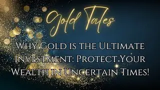 Why Gold is the Ultimate Investment: Protect Your Wealth in Uncertain Times!
