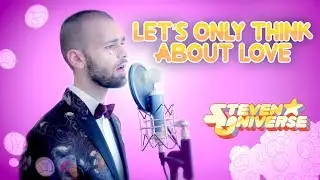 STEVEN UNIVERSE (COVER) | Let's Only Think About Love
