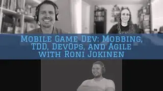 Mobile Game Dev: Mobbing, TDD, DevOps, and Agile with Roni Jokinen