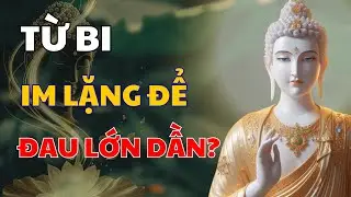 Từ Bi – Bạn Có Đang Im Lặng Để Nuôi Lớn Nỗi Đau ?