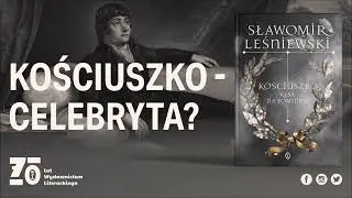 ZH#11: Kościuszko - celebryta? – rozmowa ze Sławomirem Leśniewskim