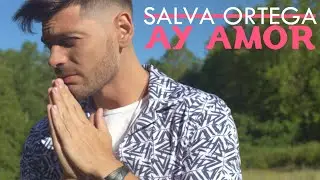 Salva Ortega - AY AMOR