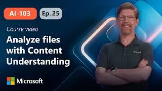 Analyze documents with Content Understanding | AI-103 | Episode 25