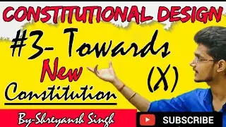 Towards New Constitution | CONSTITUTIONAL DESIGN | Class IX Political Science