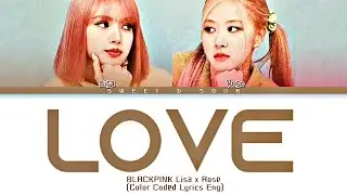 LISA X ROSÉ - LOVE (Nat King Cole cover) (Color Coded Lyrics)