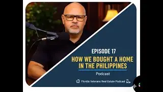 EPISODE 17  &ldquo;How We Bought a Home in the Philippines&rdquo;