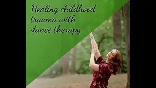 How healing childhood trauma with dance therapy improves your relationship