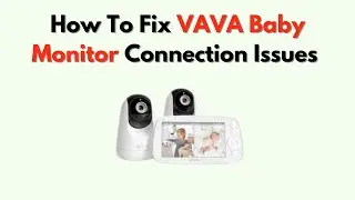 Как устранить проблемы с подключением к VAVA Baby Monitor: потеря сигнала камеры и помехи в сети