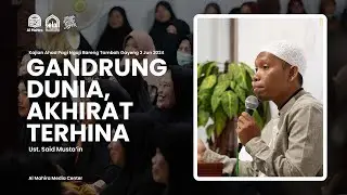 Gandrung Dunia, Akhirat Terhina KAJIAN FULL | Ust. Said Musta'in