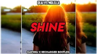 Deal vs. Molella - Shine (DawidDJ x ReCharged Bootleg)