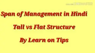 Span of management in hindi with tall and flat structure