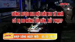 Uống rượu bia rồi dắt xe về nhà có bị đo nồng độ cồn, xửphạt? | Nhịp sống ngày mới 05.02.2026