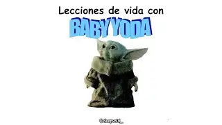 Lecciones de vida con Baby Yoda