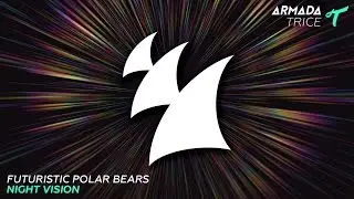 Futuristic Polar Bears - Night Vision (Original Mix)