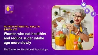 Nutrition-Mental Health Break #70: Women Who Eat Healthier Age More Slowly