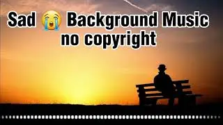 Very Emotional Sad Background Music Update / Sad Music No Copyright..🥺🥺