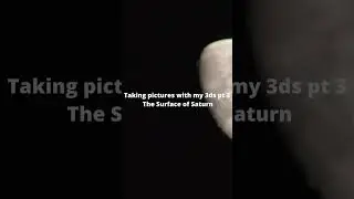 Taking pictures with my 3ds pt 3 - The Surface of Saturn