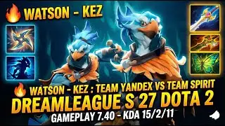 🔥 WATSON - KEZ : TEAM YANDEX VS TEAM SPIRIT DREAMLEAGUE S 27 DOTA 2- Gameplay 7.40 #kez 15 2 11🔥