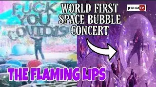 World First Space Bubble Concert | The Flaming Lips
