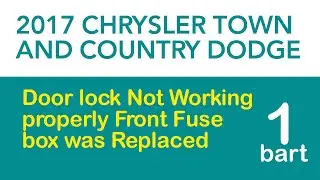2017 Chrysler Town and Country Dodge Door lock  Not Working properly  Front Fuse box was Replaced 1