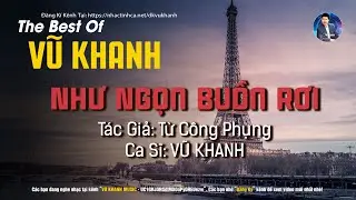 Như Ngọn Buồn Rơi - Vũ Khanh | Tác Giả: Từ Công Phụng
