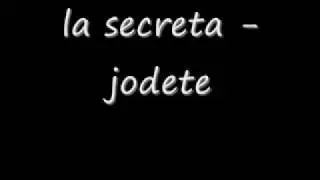 la secreta - jodete