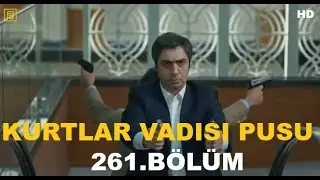 Kurtlar Vadisi Pusu 261  B&ouml;l&uuml;m HD   Yeni B&ouml;l&uuml;m   28 Mayıs 2015   Son B&ouml;l&uuml;m