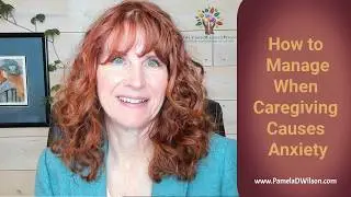 When Caregiving Causes Anxiety | Elderly Care Strategies, Caregiver Advice, Tips, and Support