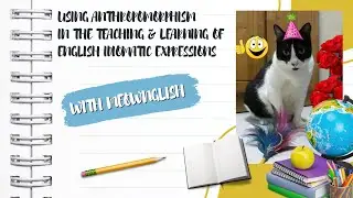 USING ANTHROPOMORPHISM IN THE TEACHING & LEARNING OF ENGLISH IDIOMATIC EXPRESSIONS