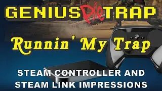 Steam Controller and Steam Link Impressions Runnin' My Trap