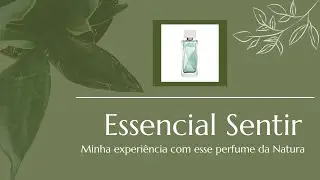 Essencial Sentir: por que ele é um dos melhores perfumes da Natura | Resenha