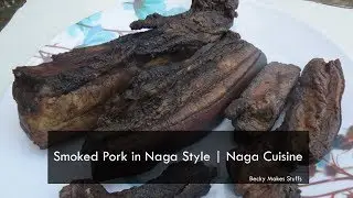 Smoked Pork In Naga Style | Naga Traditional Food | Naga Cuisines | Becky Makes Stuffs