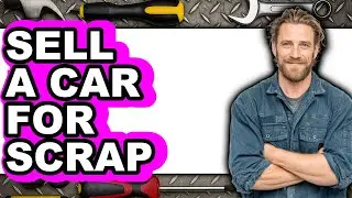 How to Sell a Car for Scrap (NEW 2025)