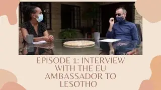 Interview with Mr. C Manahl - the EU Ambassador to Lesotho