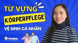 HỌC TỪ VỰNG I WORTSCHATZ I Körperpflege - Vệ sinh cá nhân I PRIMA Deutsch