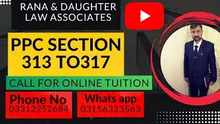 PPC SECTION 313 TO 317 | By Rana Ali Asghar | RANA &DAUGHTER LAW ASSOCIATES