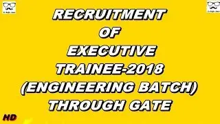 RECRUITMENT OF EXECUTIVE TRAINEE 2018 ENGINEERING BATCH THROUGH GATE IN NTPC