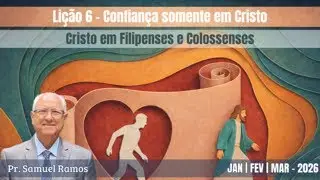 LIÇÃO DA ESCOLA SABATINA | CONFIANÇA SOMENTE EM CRISTO | LIÇÃO 6