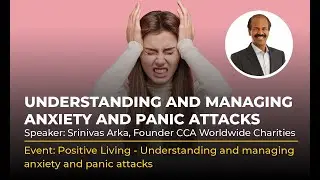 Srinivas Arka | Understanding and managing anxiety and panic attacks