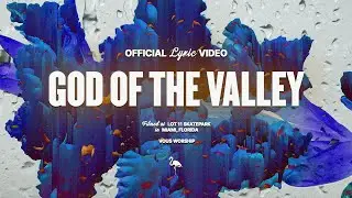God Of The Valley &mdash; VOUS Worship (Official Lyric Video)